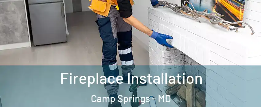  Fireplace Installation Camp Springs - MD