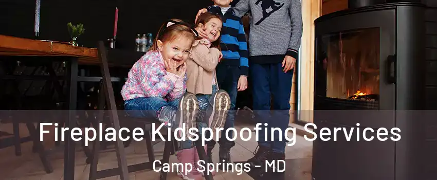  Fireplace Kidsproofing Services Camp Springs - MD