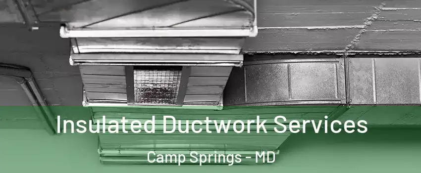  Insulated Ductwork Services Camp Springs - MD