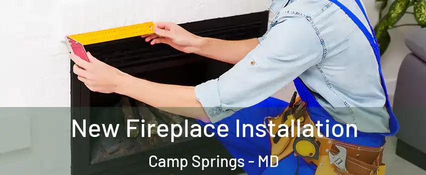  New Fireplace Installation Camp Springs - MD