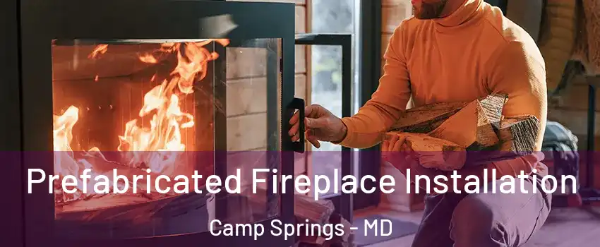  Prefabricated Fireplace Installation Camp Springs - MD