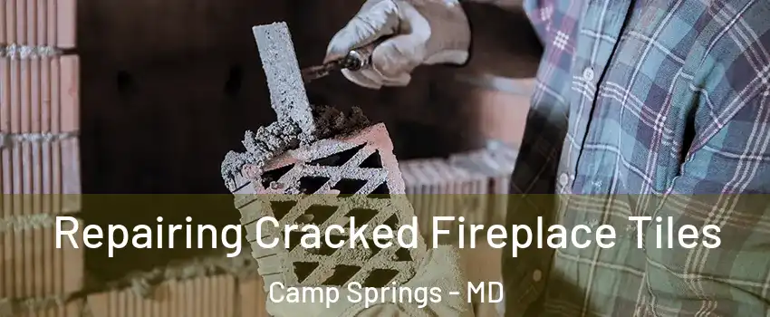  Repairing Cracked Fireplace Tiles Camp Springs - MD