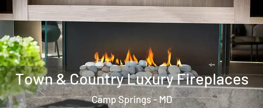  Town & Country Luxury Fireplaces Camp Springs - MD