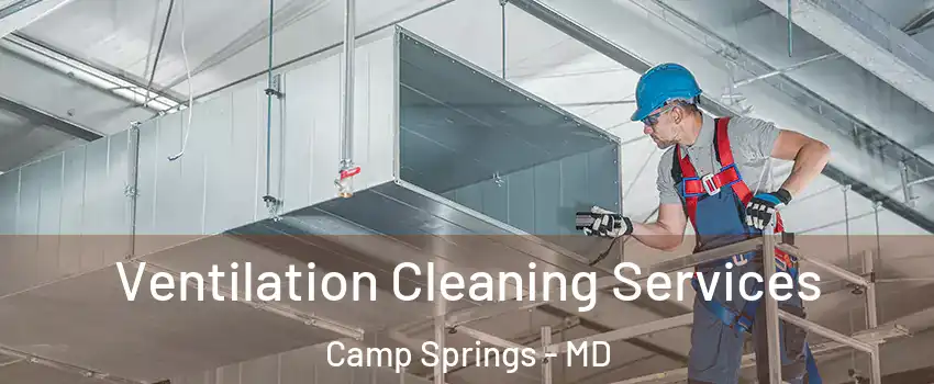  Ventilation Cleaning Services Camp Springs - MD