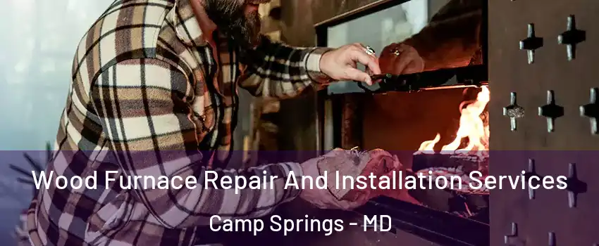  Wood Furnace Repair And Installation Services Camp Springs - MD